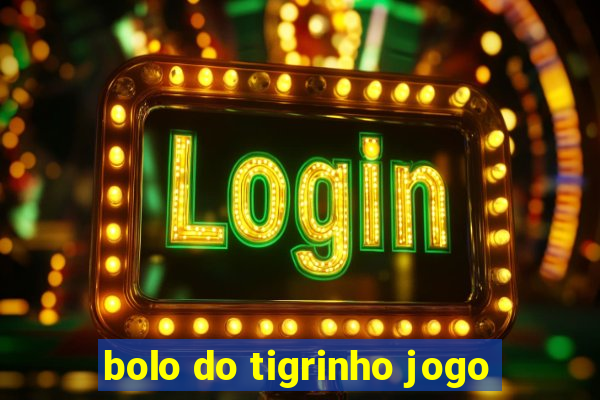 bolo do tigrinho jogo